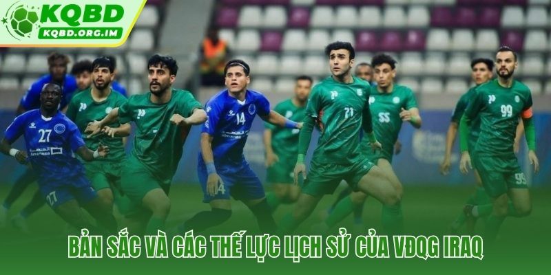 VĐQG Iraq bốn thế lực lịch sử gắn bó cộng đồng địa phương sâu sắc