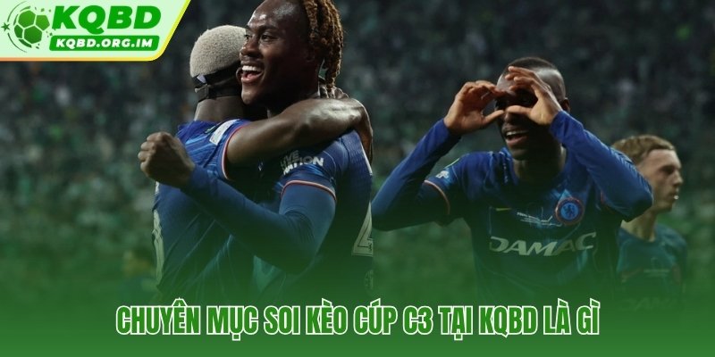 Soi kèo cúp C3 chuyên sâu về CLB Đông Âu và Bắc Âu