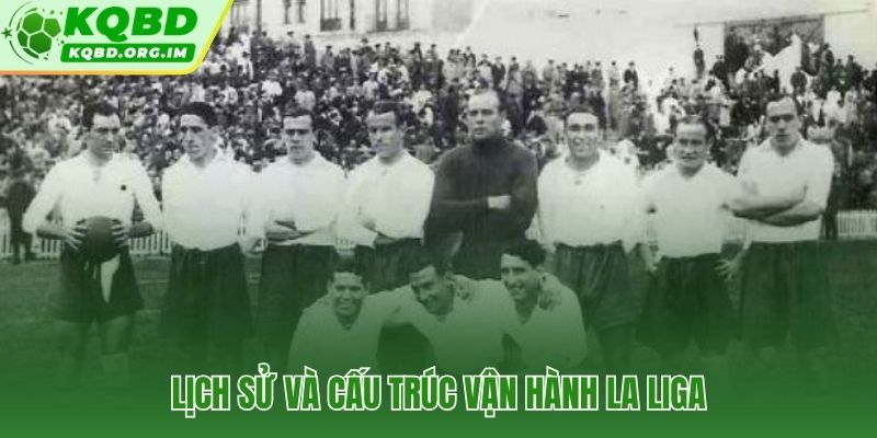 Hành trình gần một thế kỷ của La Liga từ 10 đội đến thương hiệu toàn cầu