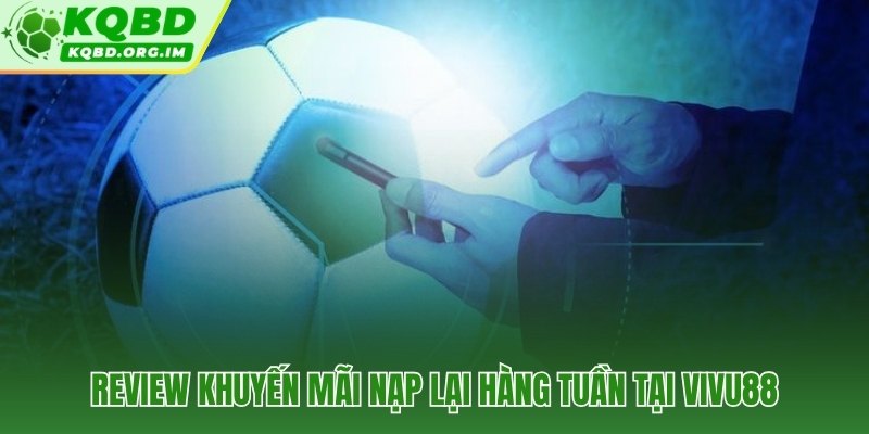 ViVu88 thưởng 10% nạp lại tuần và rollover x5 minh bạch