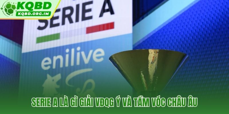 Serie A và hơn một thế kỷ lịch sử bóng đá trên bán đảo Apennine