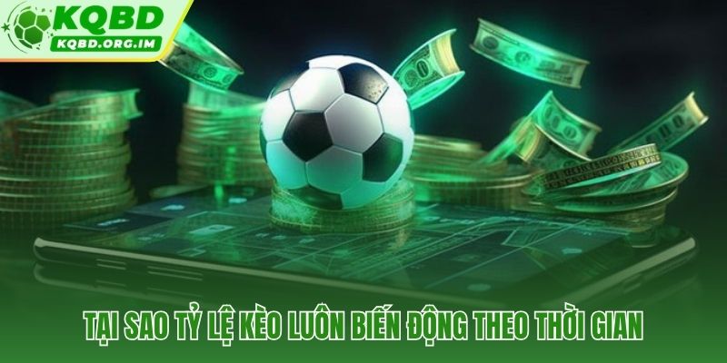 Biến động tỷ lệ kèo tín hiệu thị trường ẩn sau từng con số