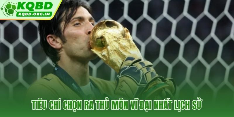 Năm tiêu chí sàng lọc thủ môn xuất sắc nhất mọi thời đại