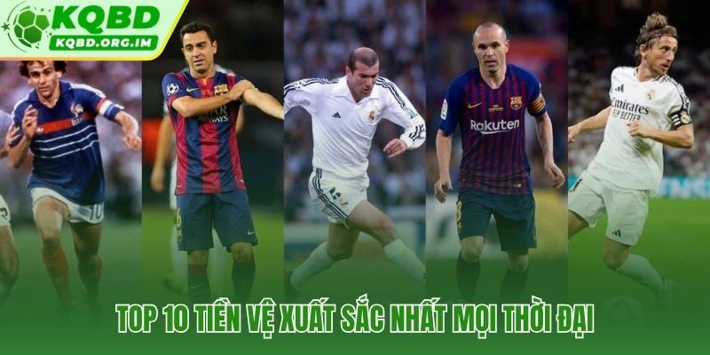 Điểm mặt top 10 tiền vệ xuất sắc nhất mọi thời đại qua dữ liệu thực chiến