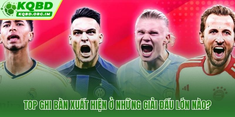 Bảng top ghi bàn từ Premier League đến World Cup và V.League