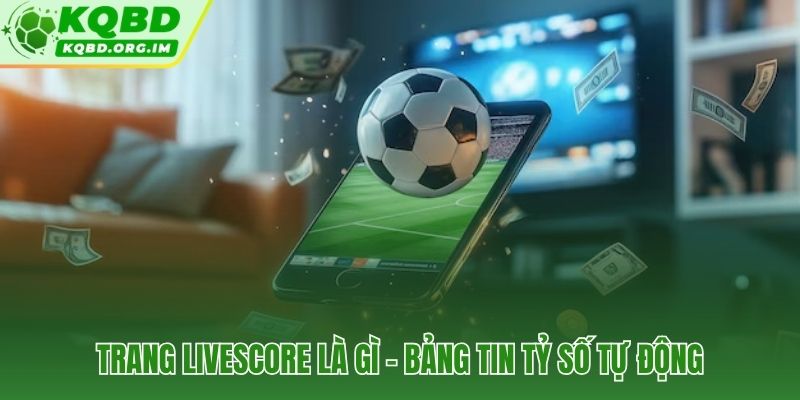 Bảng tin tỷ số tự động với cơ chế đẩy dữ liệu liên tục từ livescore