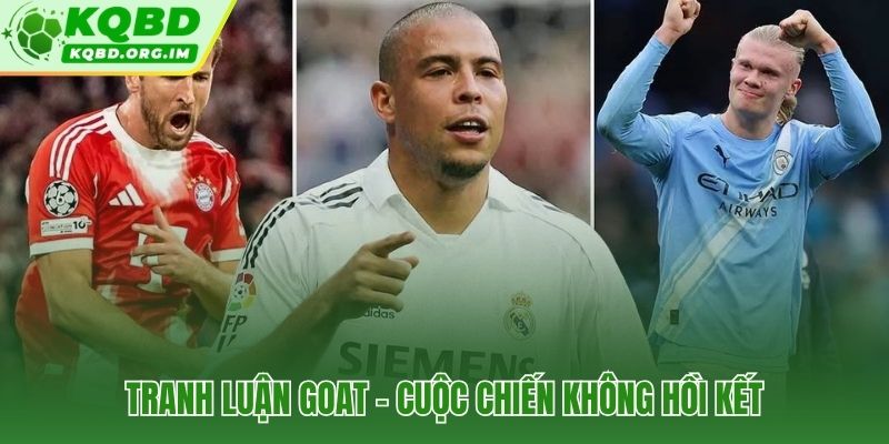 Tiền đạo xuất sắc nhất mọi thời đại và cuộc chiến tiêu chí bất tận